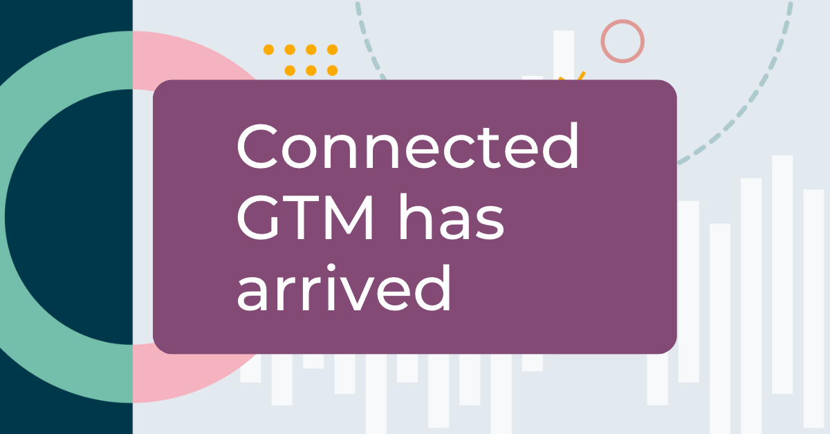 Connected GTM has arrived